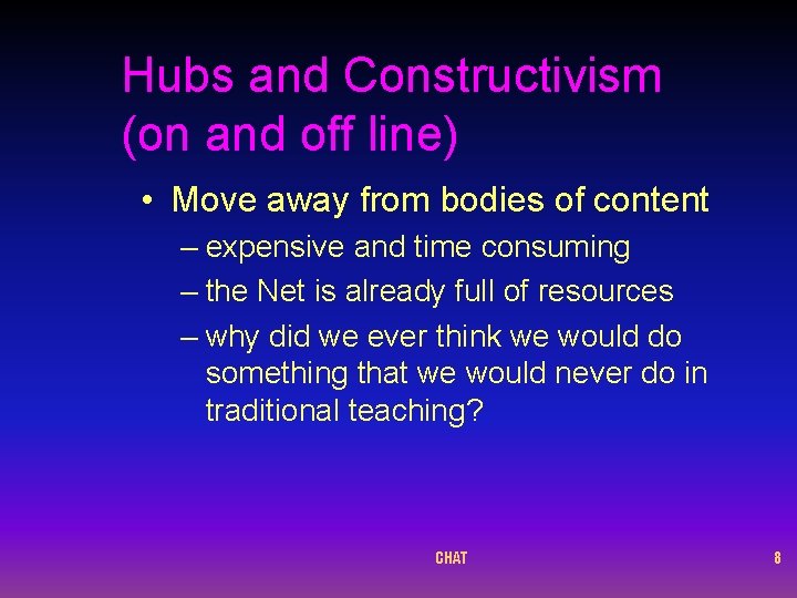 Hubs and Constructivism (on and off line) • Move away from bodies of content