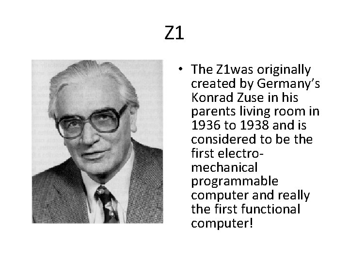 Z 1 • The Z 1 was originally created by Germany’s Konrad Zuse in