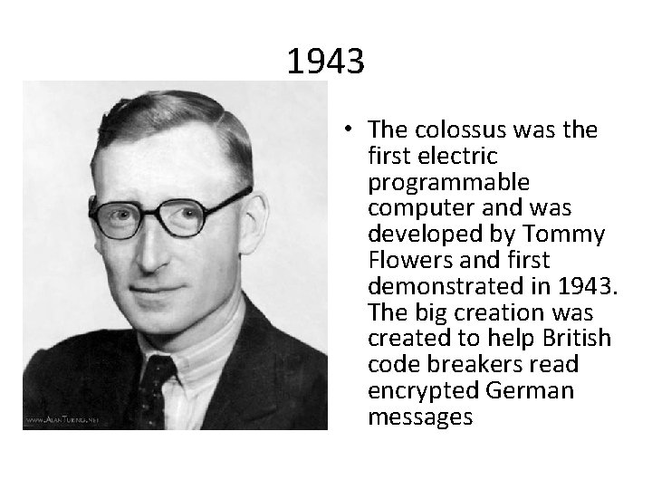 1943 • The colossus was the first electric programmable computer and was developed by