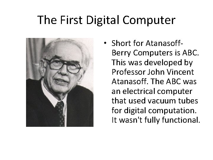 The First Digital Computer • Short for Atanasoff. Berry Computers is ABC. This was