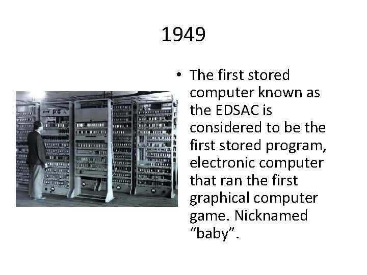 1949 • The first stored computer known as the EDSAC is considered to be