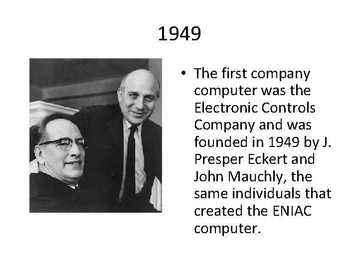 1949 • The first company computer was the Electronic Controls Company and was founded