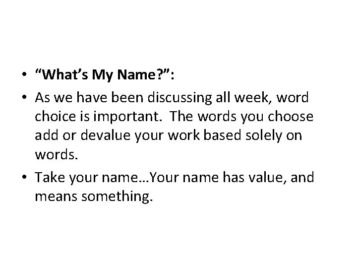  • “What’s My Name? ”: • As we have been discussing all week,