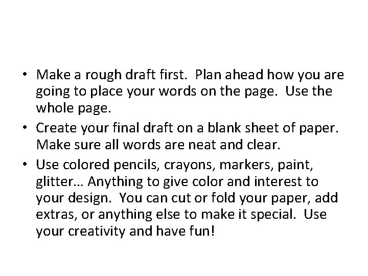  • Make a rough draft first. Plan ahead how you are going to