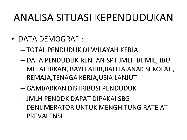 ANALISA SITUASI KEPENDUDUKAN • DATA DEMOGRAFI: – TOTAL PENDUDUK DI WILAYAH KERJA – DATA