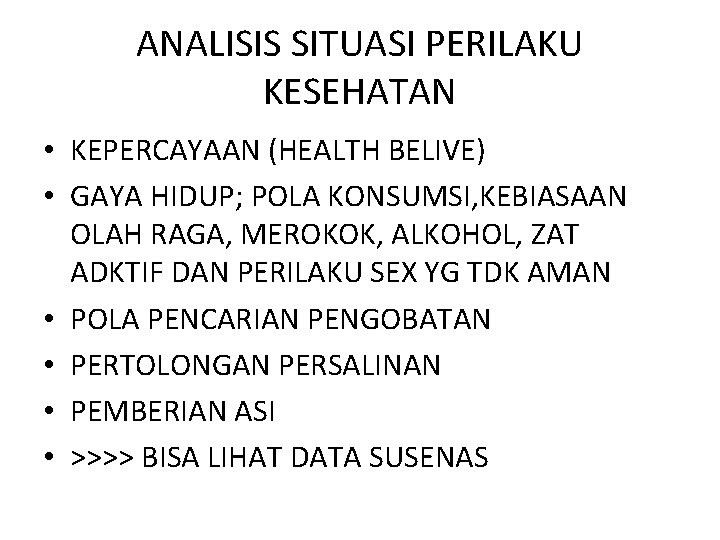 ANALISIS SITUASI PERILAKU KESEHATAN • KEPERCAYAAN (HEALTH BELIVE) • GAYA HIDUP; POLA KONSUMSI, KEBIASAAN