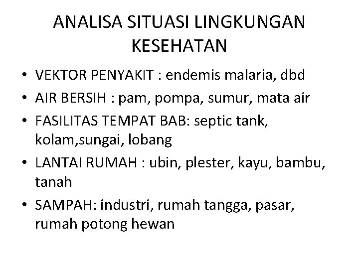 ANALISA SITUASI LINGKUNGAN KESEHATAN • VEKTOR PENYAKIT : endemis malaria, dbd • AIR BERSIH