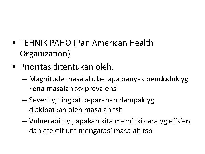  • TEHNIK PAHO (Pan American Health Organization) • Prioritas ditentukan oleh: – Magnitude