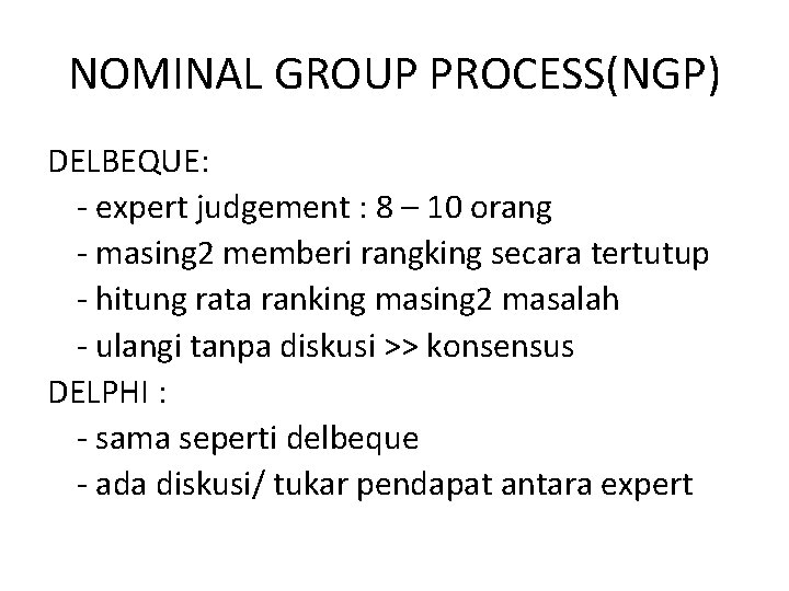 NOMINAL GROUP PROCESS(NGP) DELBEQUE: - expert judgement : 8 – 10 orang - masing