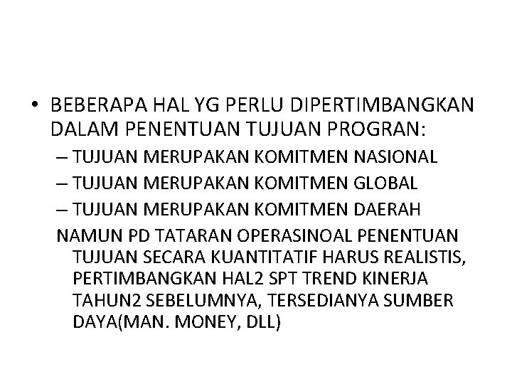  • BEBERAPA HAL YG PERLU DIPERTIMBANGKAN DALAM PENENTUAN TUJUAN PROGRAN: – TUJUAN MERUPAKAN