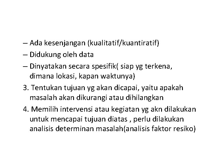 – Ada kesenjangan (kualitatif/kuantiratif) – Didukung oleh data – Dinyatakan secara spesifik( siap yg