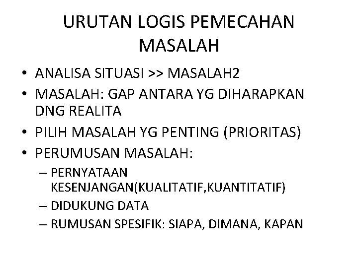URUTAN LOGIS PEMECAHAN MASALAH • ANALISA SITUASI >> MASALAH 2 • MASALAH: GAP ANTARA