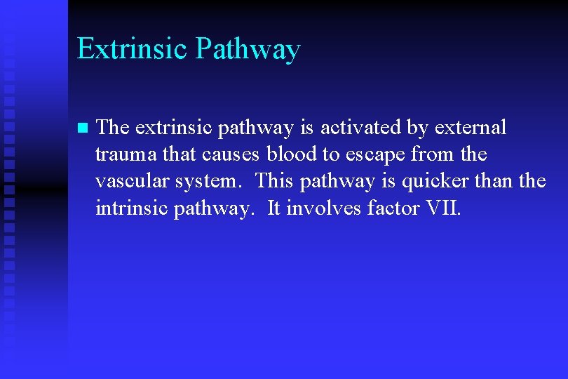 Extrinsic Pathway n The extrinsic pathway is activated by external trauma that causes blood