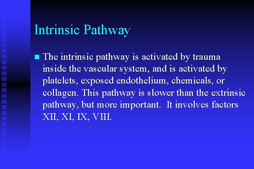 Intrinsic Pathway n The intrinsic pathway is activated by trauma inside the vascular system,