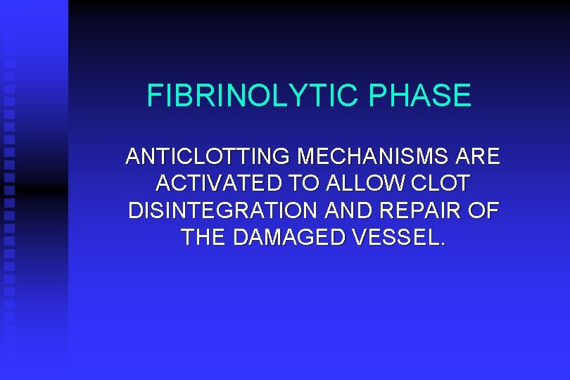 FIBRINOLYTIC PHASE ANTICLOTTING MECHANISMS ARE ACTIVATED TO ALLOW CLOT DISINTEGRATION AND REPAIR OF THE