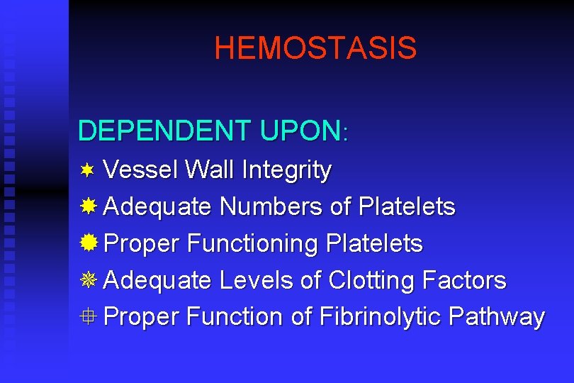 HEMOSTASIS DEPENDENT UPON: ¬ Vessel Wall Integrity Adequate Numbers of Platelets ® Proper Functioning