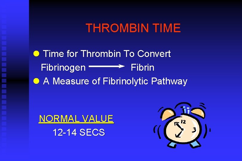 THROMBIN TIME l Time for Thrombin To Convert Fibrinogen Fibrin l A Measure of