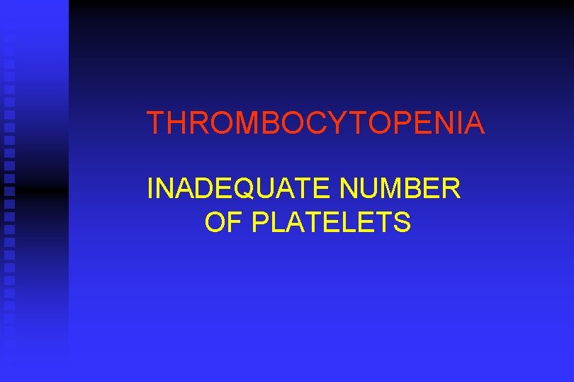THROMBOCYTOPENIA INADEQUATE NUMBER OF PLATELETS 