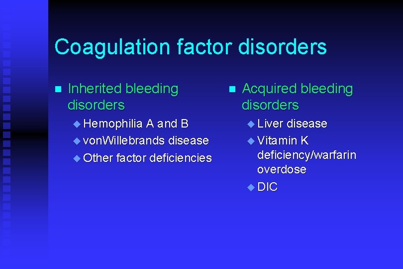 Coagulation factor disorders n Inherited bleeding disorders u Hemophilia A and B u von.