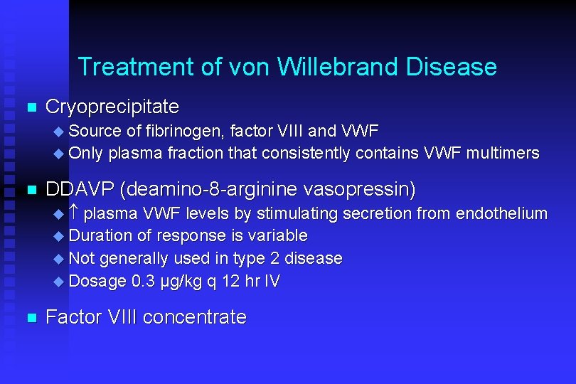 Treatment of von Willebrand Disease n Cryoprecipitate u Source of fibrinogen, factor VIII and