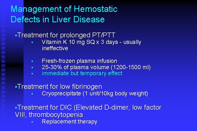 Management of Hemostatic Defects in Liver Disease §Treatment for prolonged PT/PTT § Vitamin K