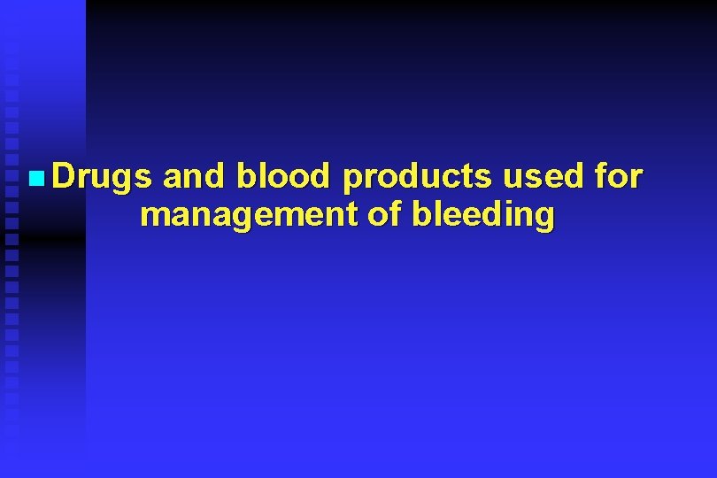 n Drugs and blood products used for management of bleeding 