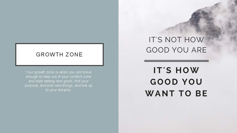 GROWTH ZONE Your growth zone is when you are brave enough to step out