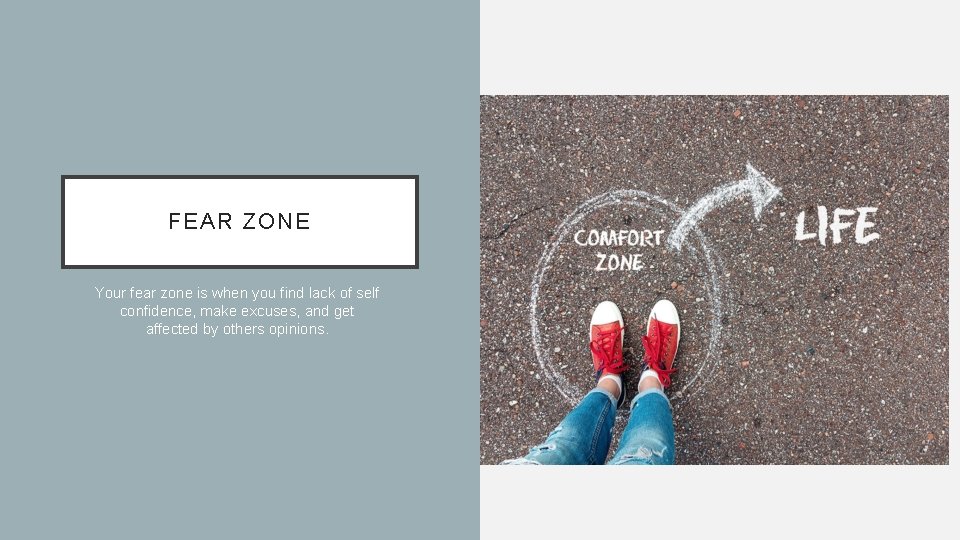 FEAR ZONE Your fear zone is when you find lack of self confidence, make