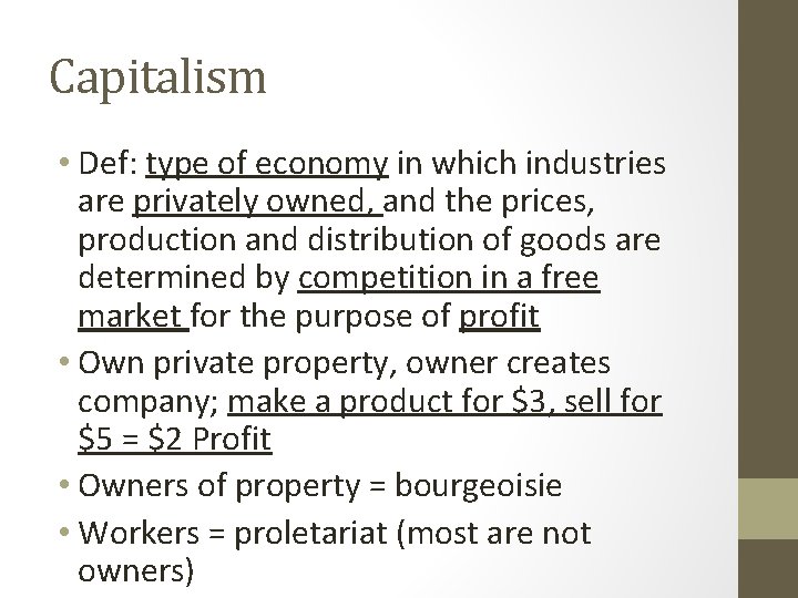 Capitalism • Def: type of economy in which industries are privately owned, and the