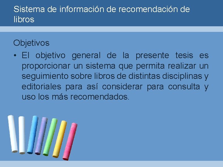 Sistema de información de recomendación de libros Objetivos • El objetivo general de la