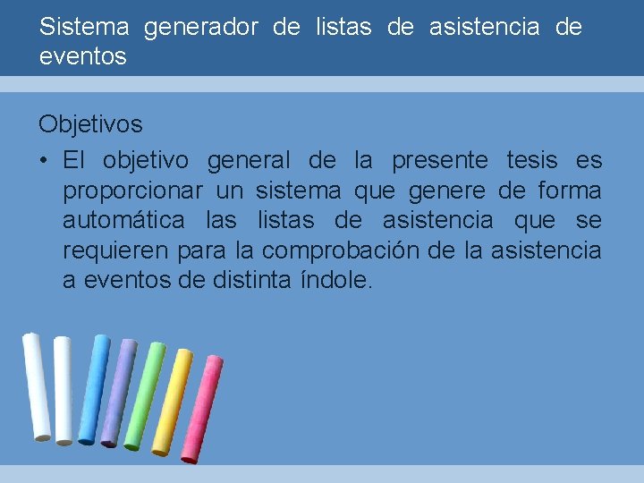 Sistema generador de listas de asistencia de eventos Objetivos • El objetivo general de