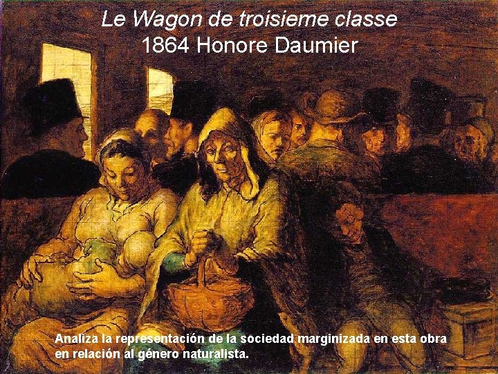 Le Wagon de troisieme classe 1864 Honore Daumier Analiza la representación de la sociedad