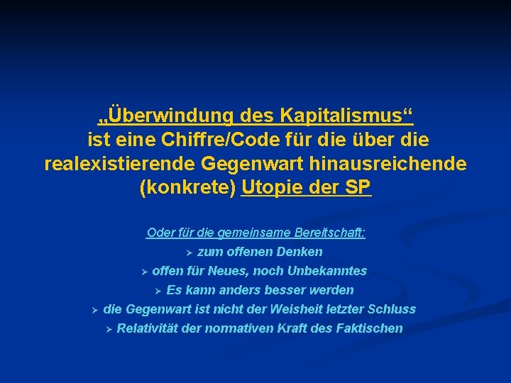 „Überwindung des Kapitalismus“ ist eine Chiffre/Code für die über die realexistierende Gegenwart hinausreichende (konkrete)