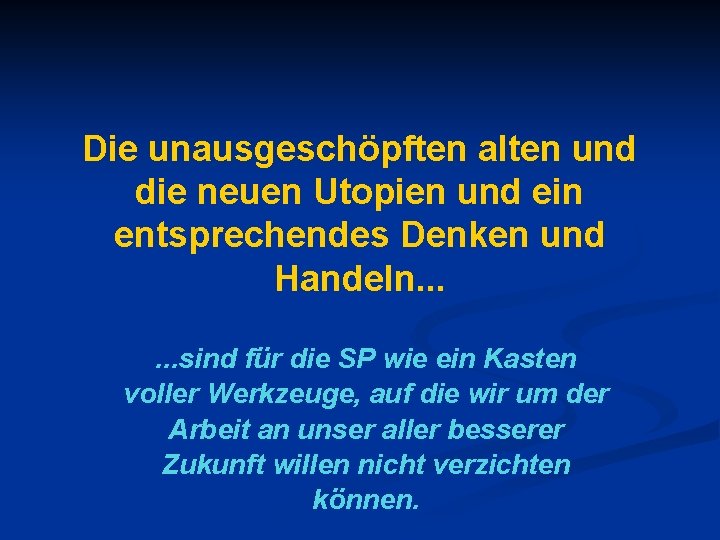 Die unausgeschöpften alten und die neuen Utopien und ein entsprechendes Denken und Handeln. .