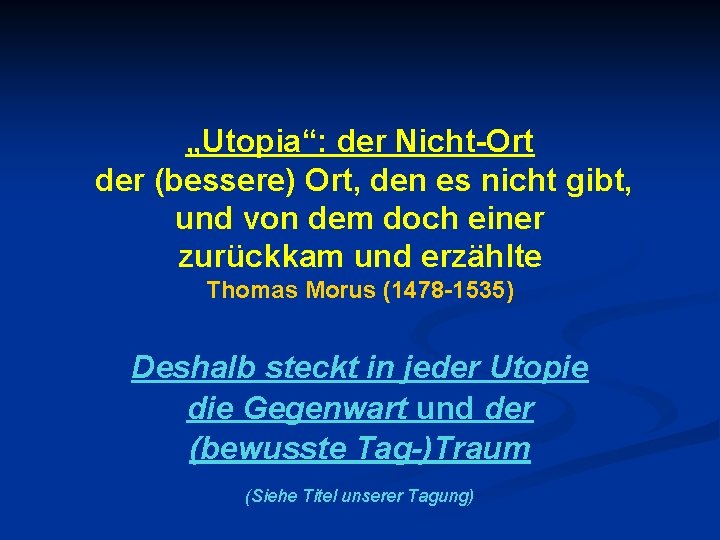 „Utopia“: der Nicht-Ort der (bessere) Ort, den es nicht gibt, und von dem doch