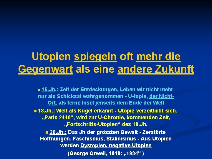 Utopien spiegeln oft mehr die Gegenwart als eine andere Zukunft 16. Jh. : Zeit