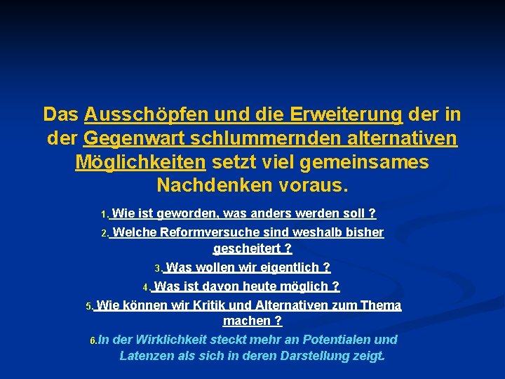 Das Ausschöpfen und die Erweiterung der in der Gegenwart schlummernden alternativen Möglichkeiten setzt viel