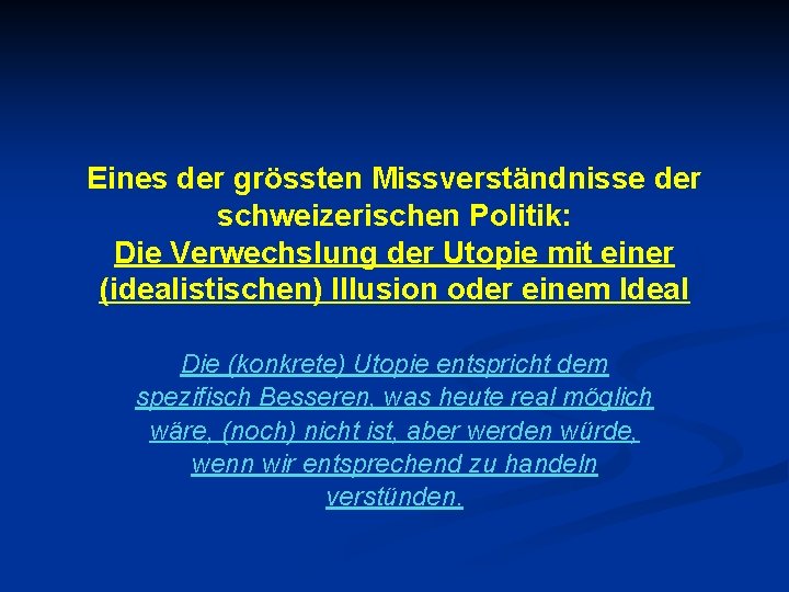 Eines der grössten Missverständnisse der schweizerischen Politik: Die Verwechslung der Utopie mit einer (idealistischen)