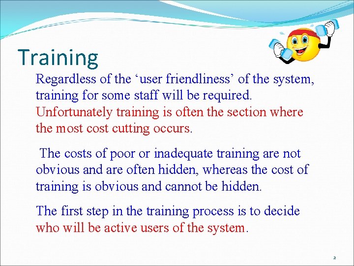 Training Regardless of the ‘user friendliness’ of the system, training for some staff will