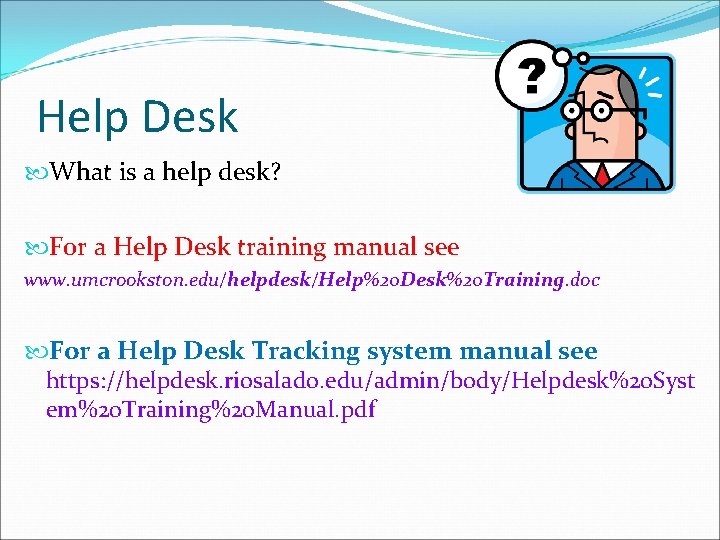 Help Desk What is a help desk? For a Help Desk training manual see