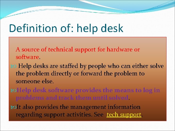 Definition of: help desk A source of technical support for hardware or software. Help