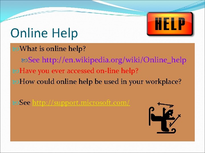 Online Help What is online help? See http: //en. wikipedia. org/wiki/Online_help Have you ever