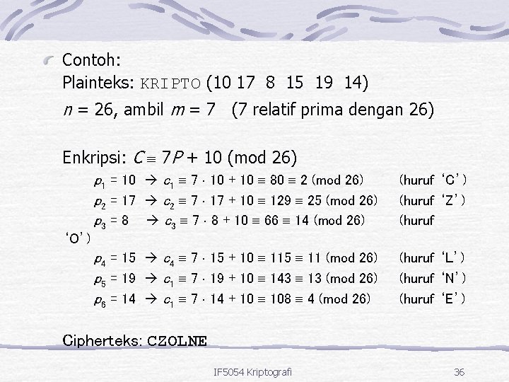 Contoh: Plainteks: KRIPTO (10 17 8 15 19 14) n = 26, ambil m