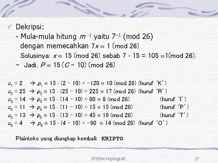 Dekripsi: - Mula-mula hitung m -1 yaitu 7– 1 (mod 26) dengan memecahkan 7