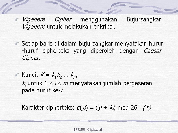 Vigènere Cipher menggunakan Vigènere untuk melakukan enkripsi. Bujursangkar Setiap baris di dalam bujursangkar menyatakan