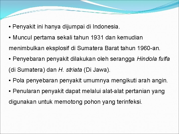 • Penyakit ini hanya dijumpai di Indonesia. • Muncul pertama sekali tahun 1931