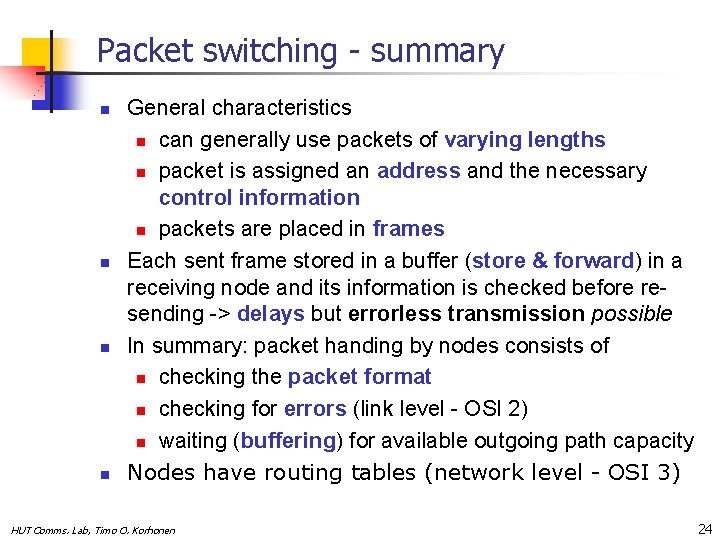 Packet switching - summary n n General characteristics n can generally use packets of