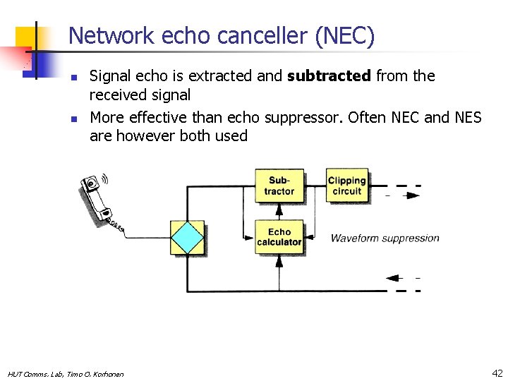 Network echo canceller (NEC) n n Signal echo is extracted and subtracted from the