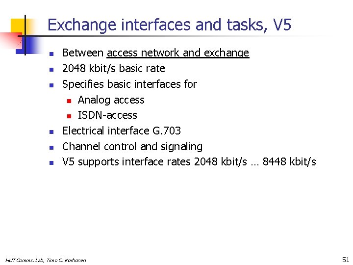 Exchange interfaces and tasks, V 5 n n n Between access network and exchange