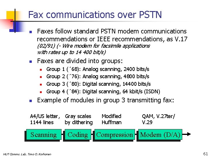 Fax communications over PSTN n Faxes follow standard PSTN modem communications recommendations or IEEE